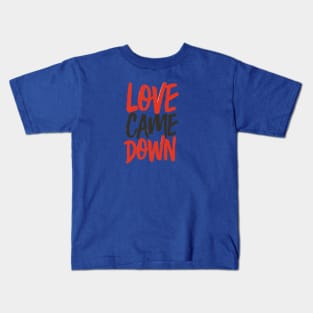 Love came down Kids T-Shirt